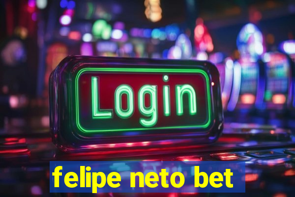 felipe neto bet